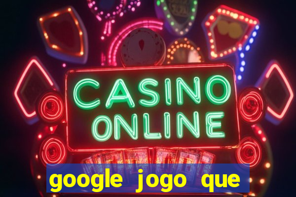 google jogo que ganha dinheiro de verdade